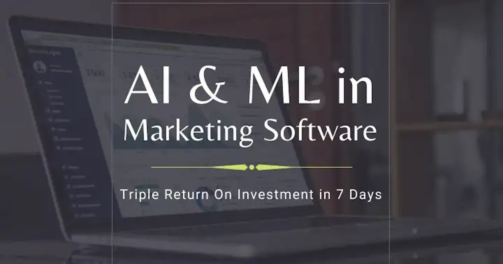 Get 3x Better ROI Using AI & ML in Marketing Software 💰