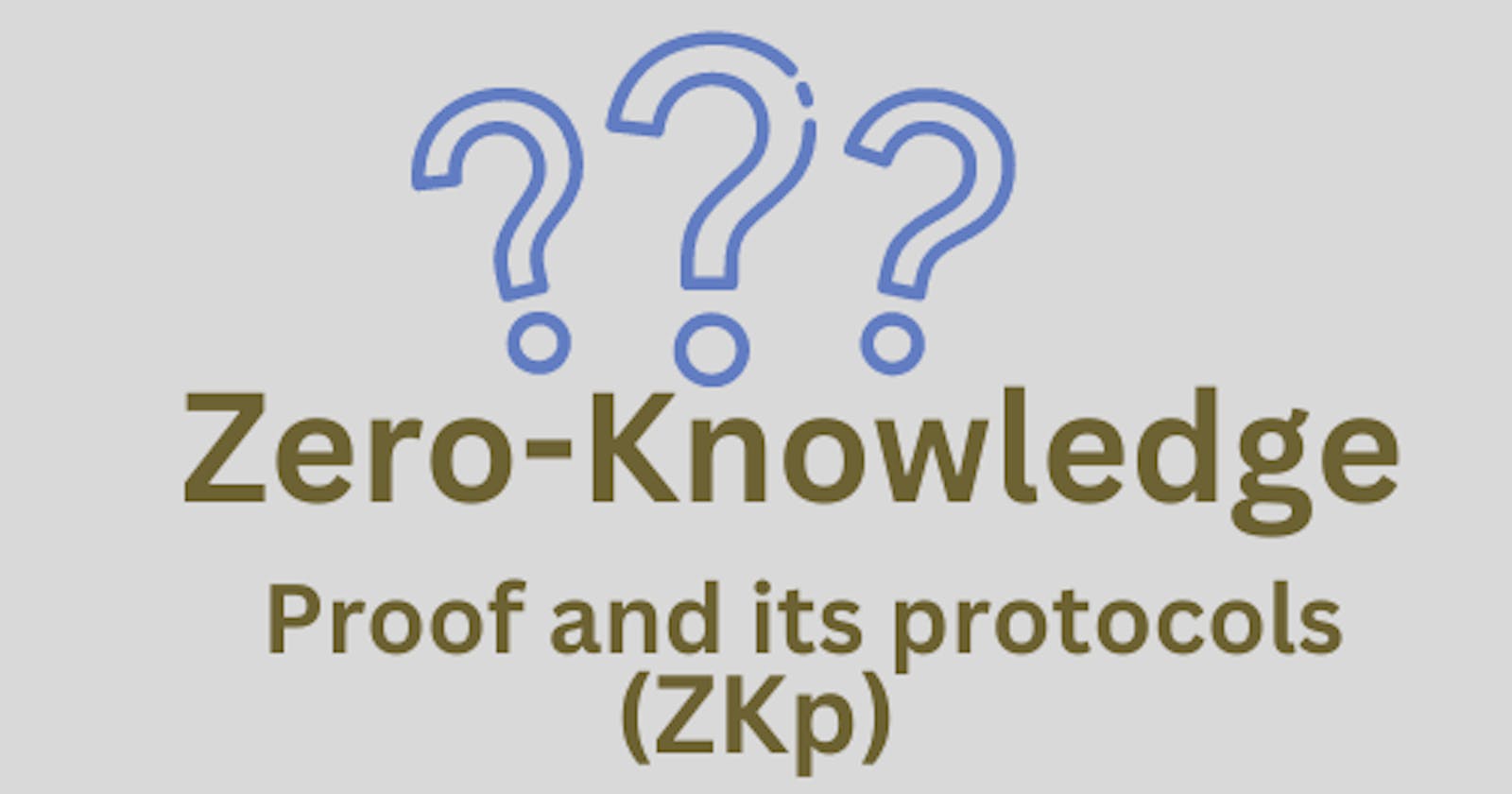 Simplified Explanation of Zero Knowledge proof (ZKP)