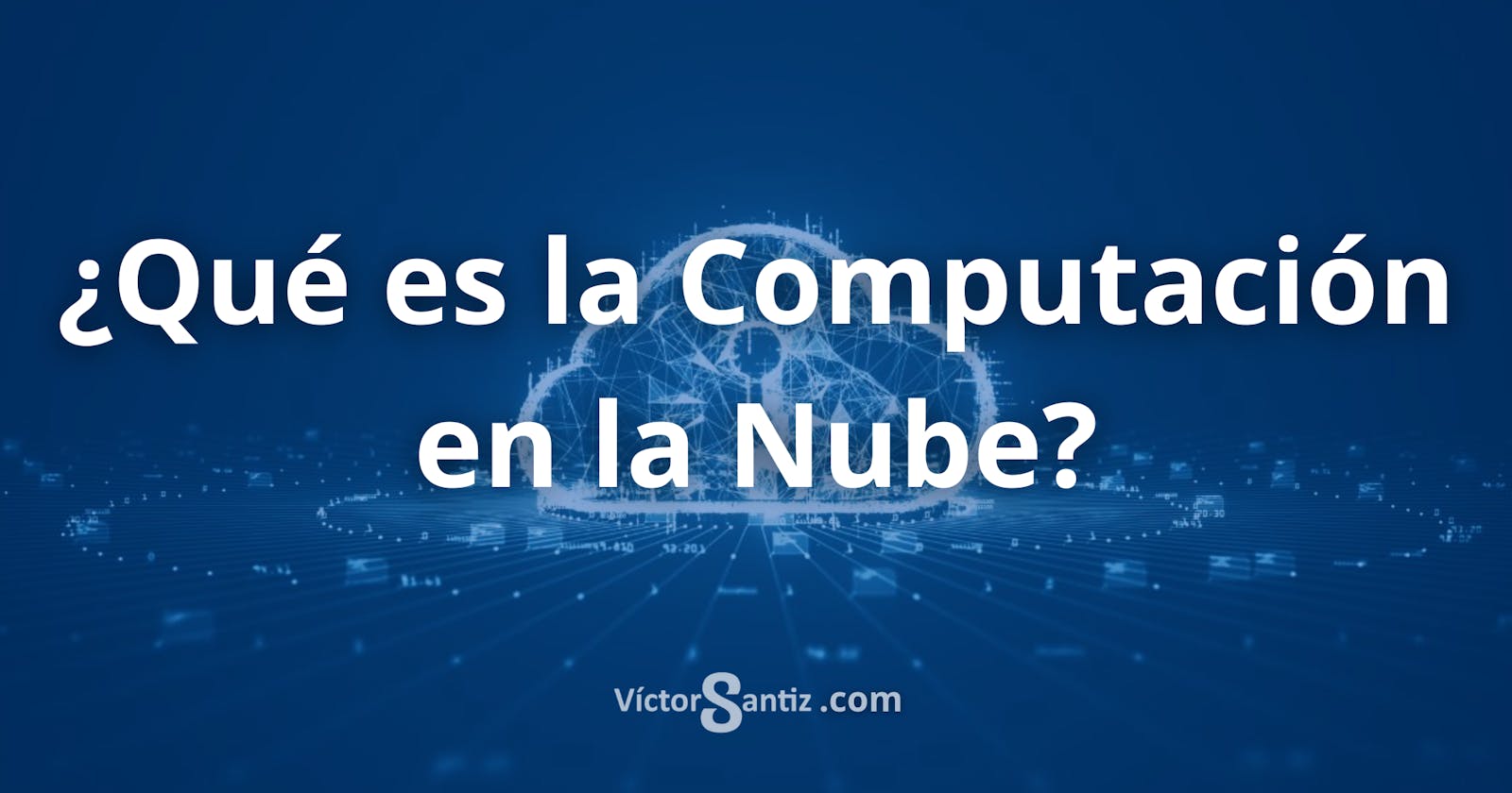 ¿Qué es la Computación en la Nube (Cloud Computing)?