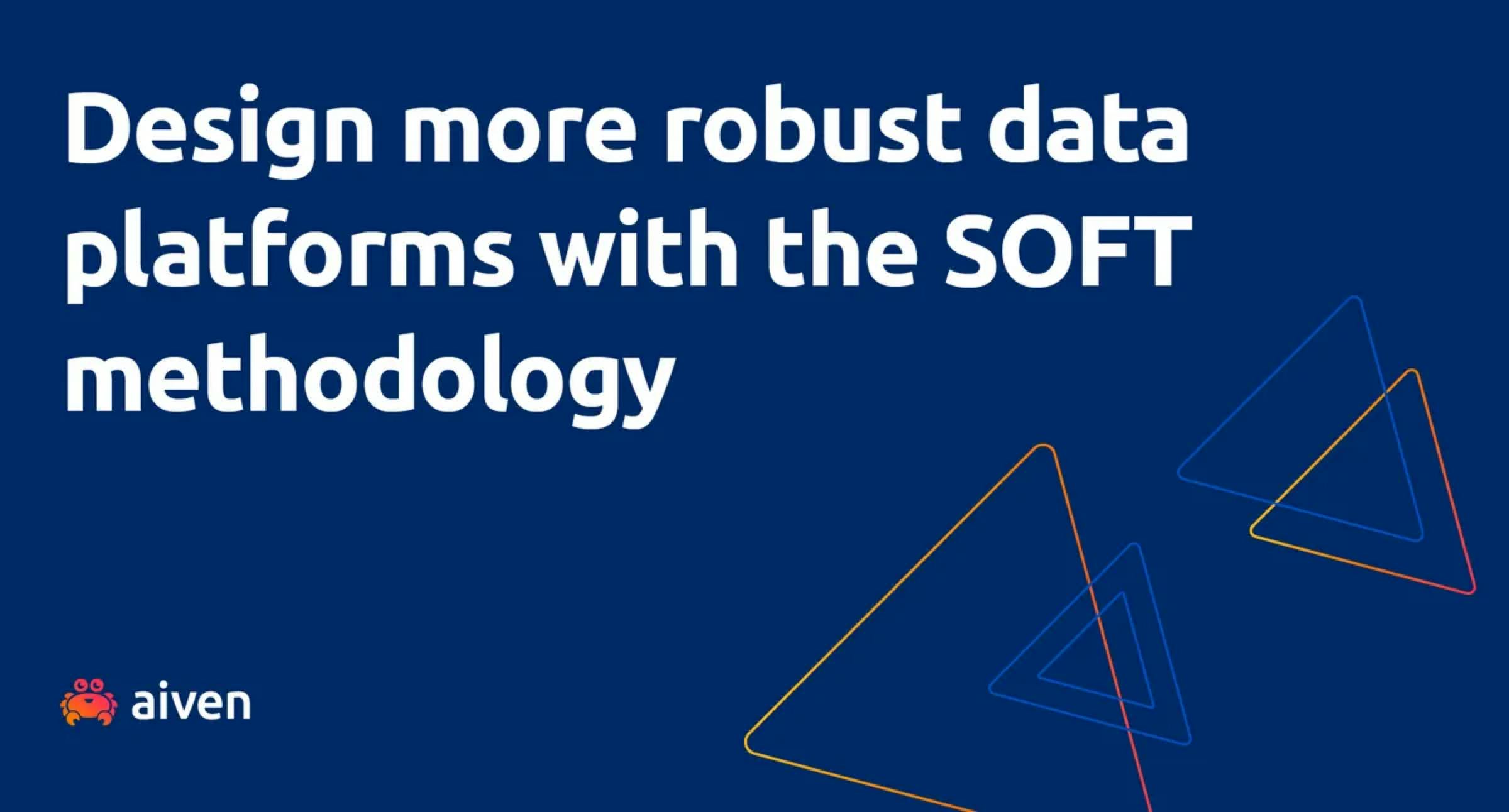 Design more robust data platforms with the SOFT methodology