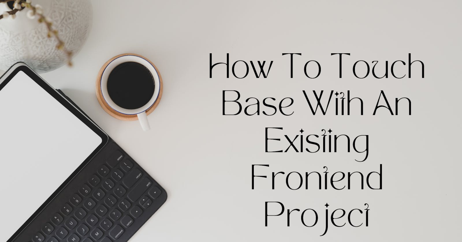 How To Touch Base With An Existing Frontend Project