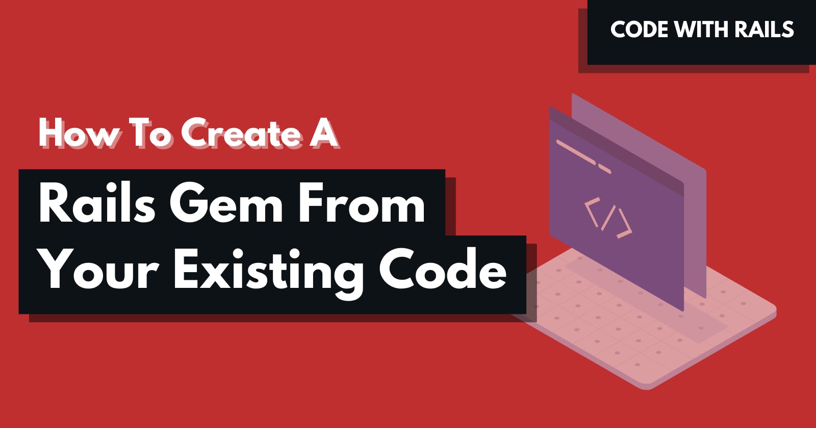 How to create a Ruby on Rails gem from your existing code