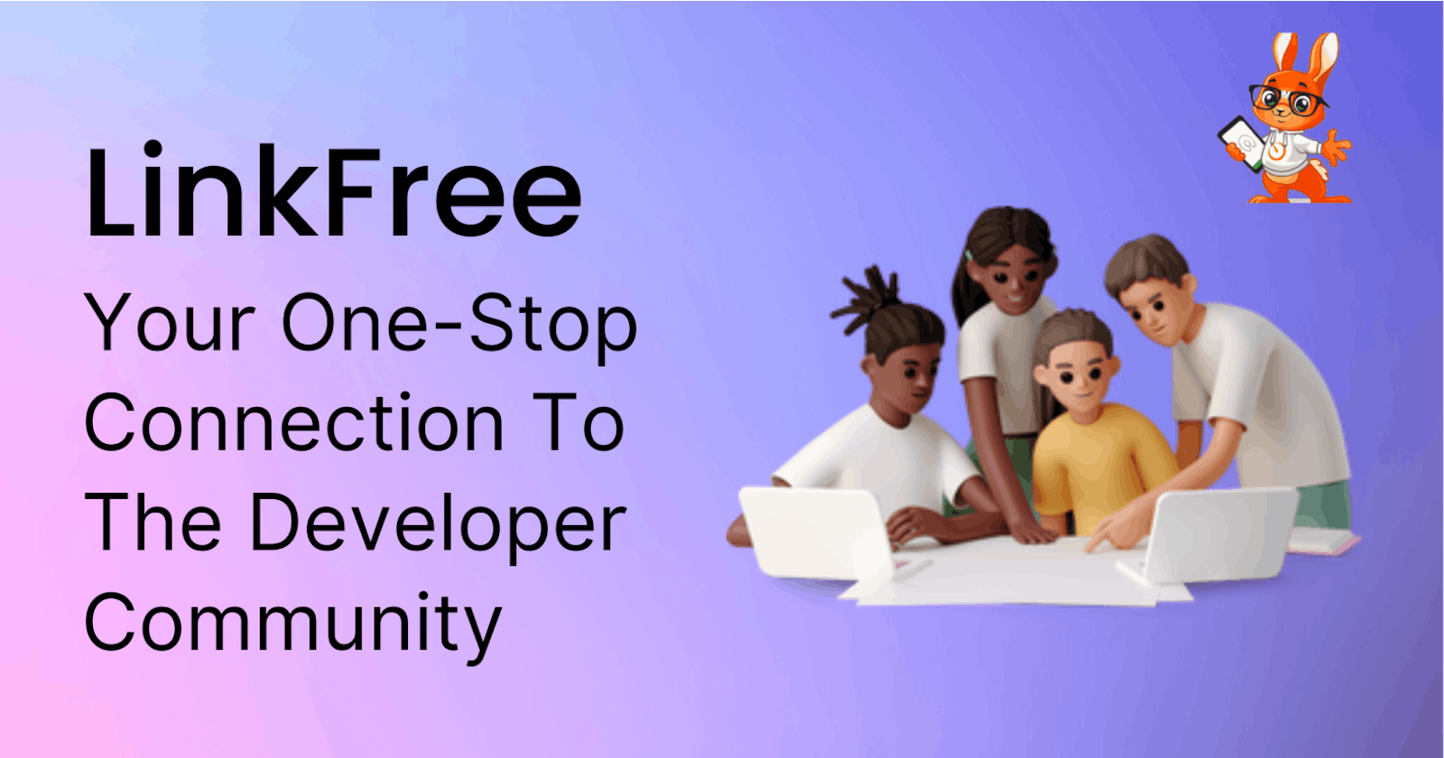 LinkFree: Your One-Stop Connection To
The Developer Community