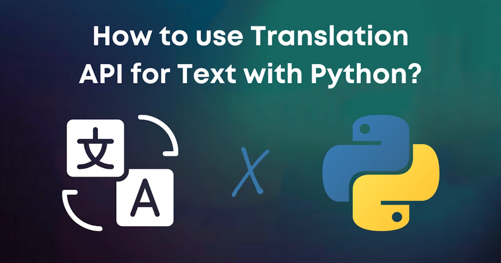 How to use Translation API for Text with Python in 5 minutes?