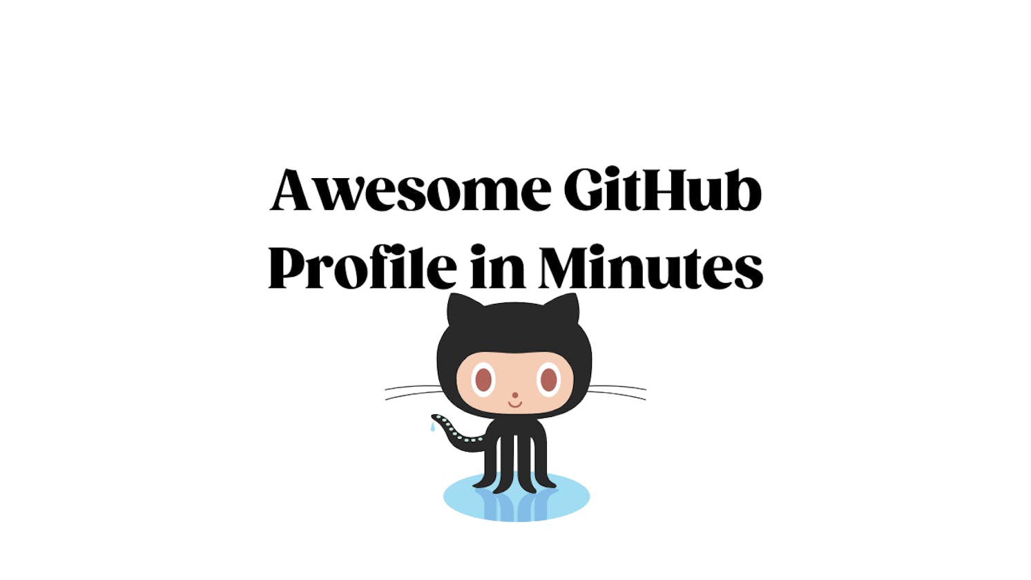 Create an Awesome GitHub Profile  in Minutes