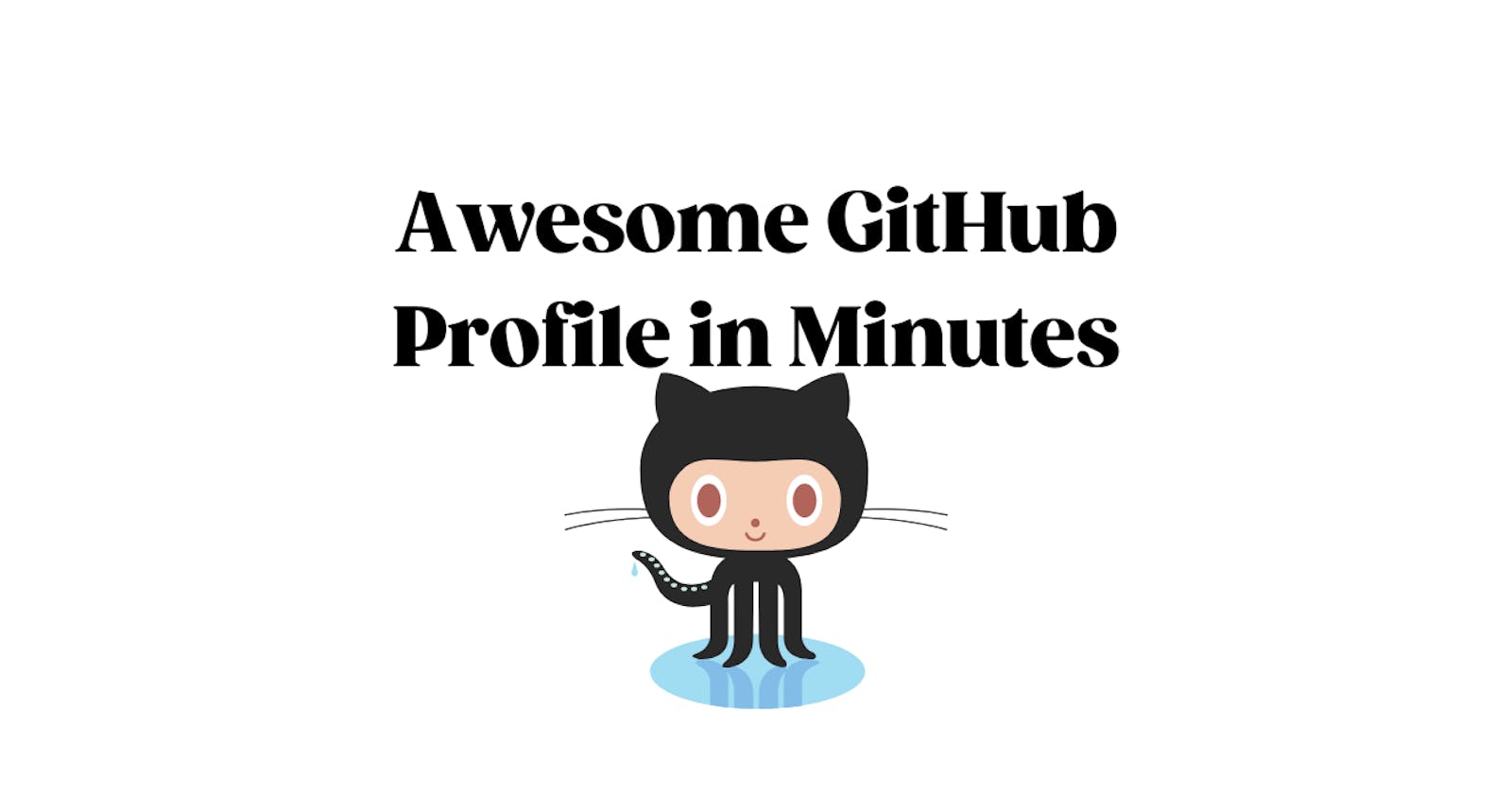 Create an Awesome GitHub Profile  in Minutes