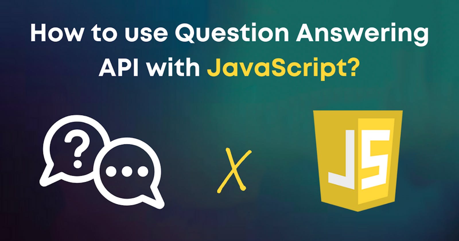 How to use Question Answering API with JavaScript in 5 minutes?