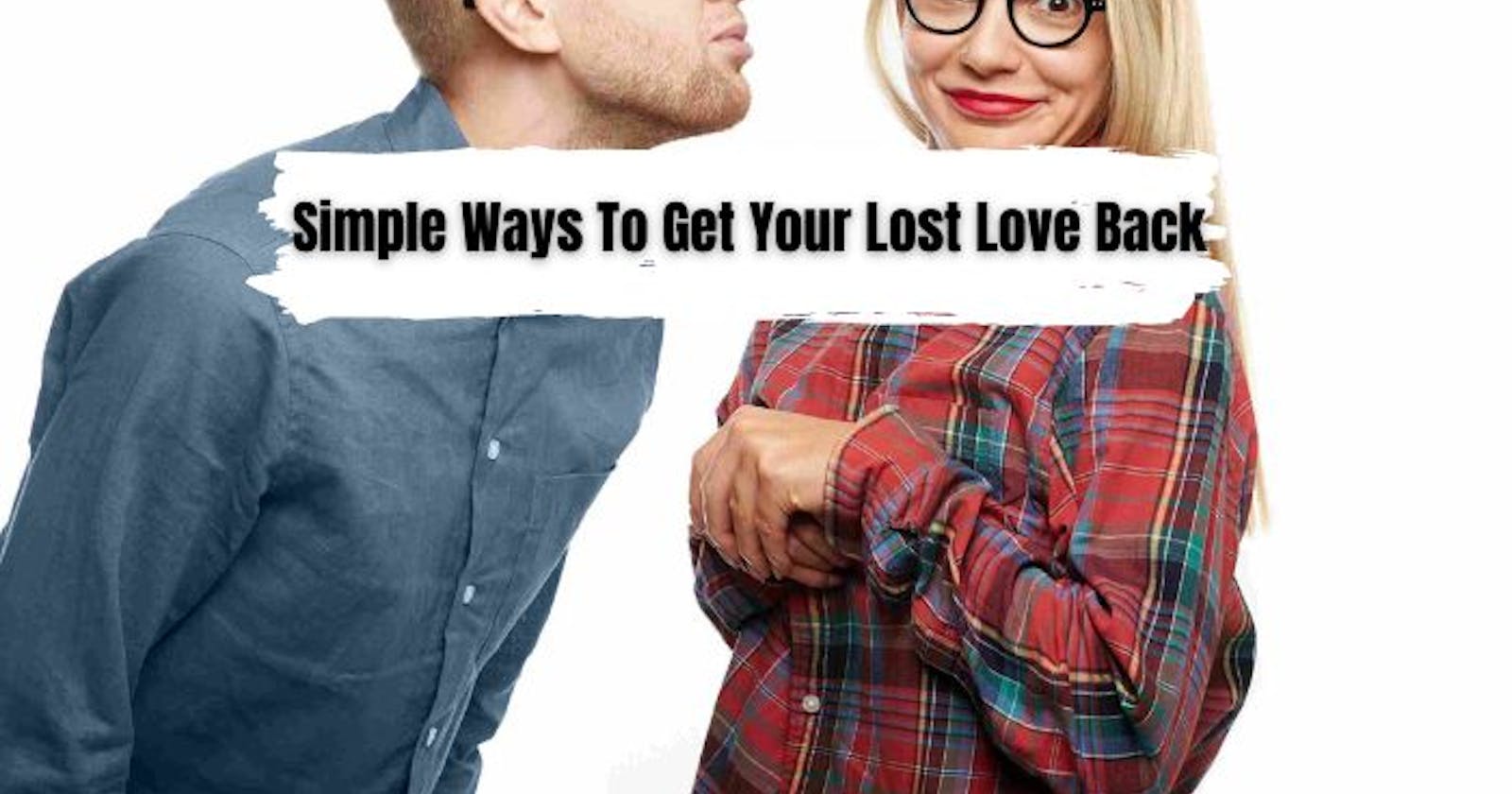 Simple Ways To Get Your Lost Love Back