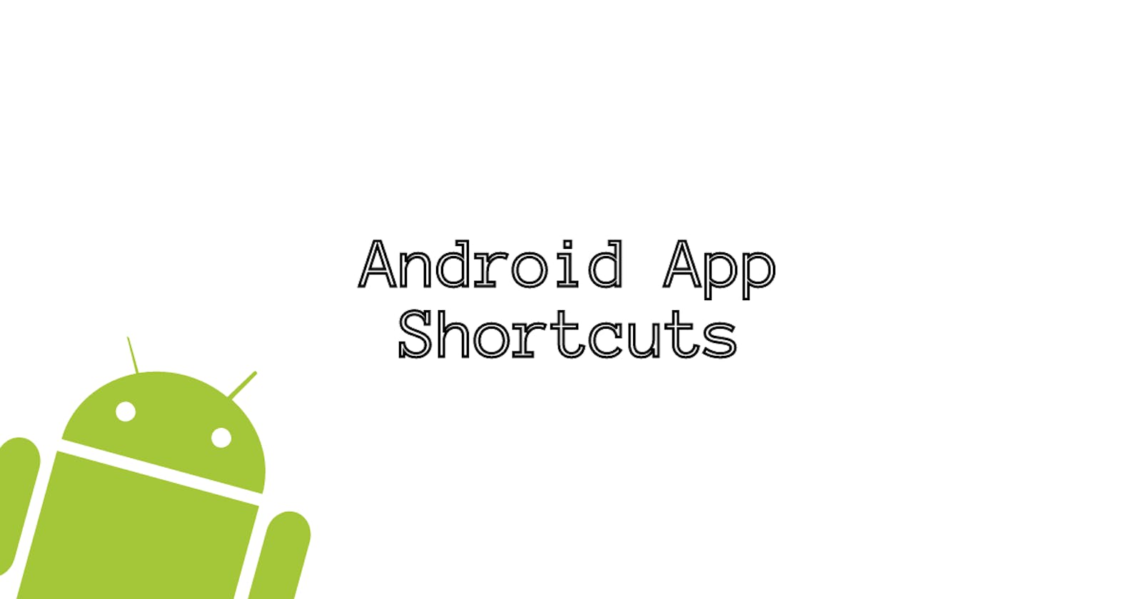 Android App Shortcuts - Static, Dynamic and Pinned