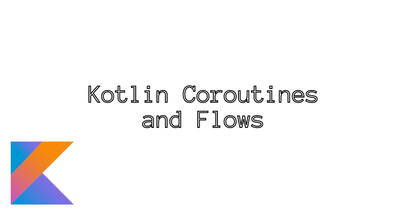 Kotlin Coroutines and Flows: A Beginner's Guide to Asynchronous Programming