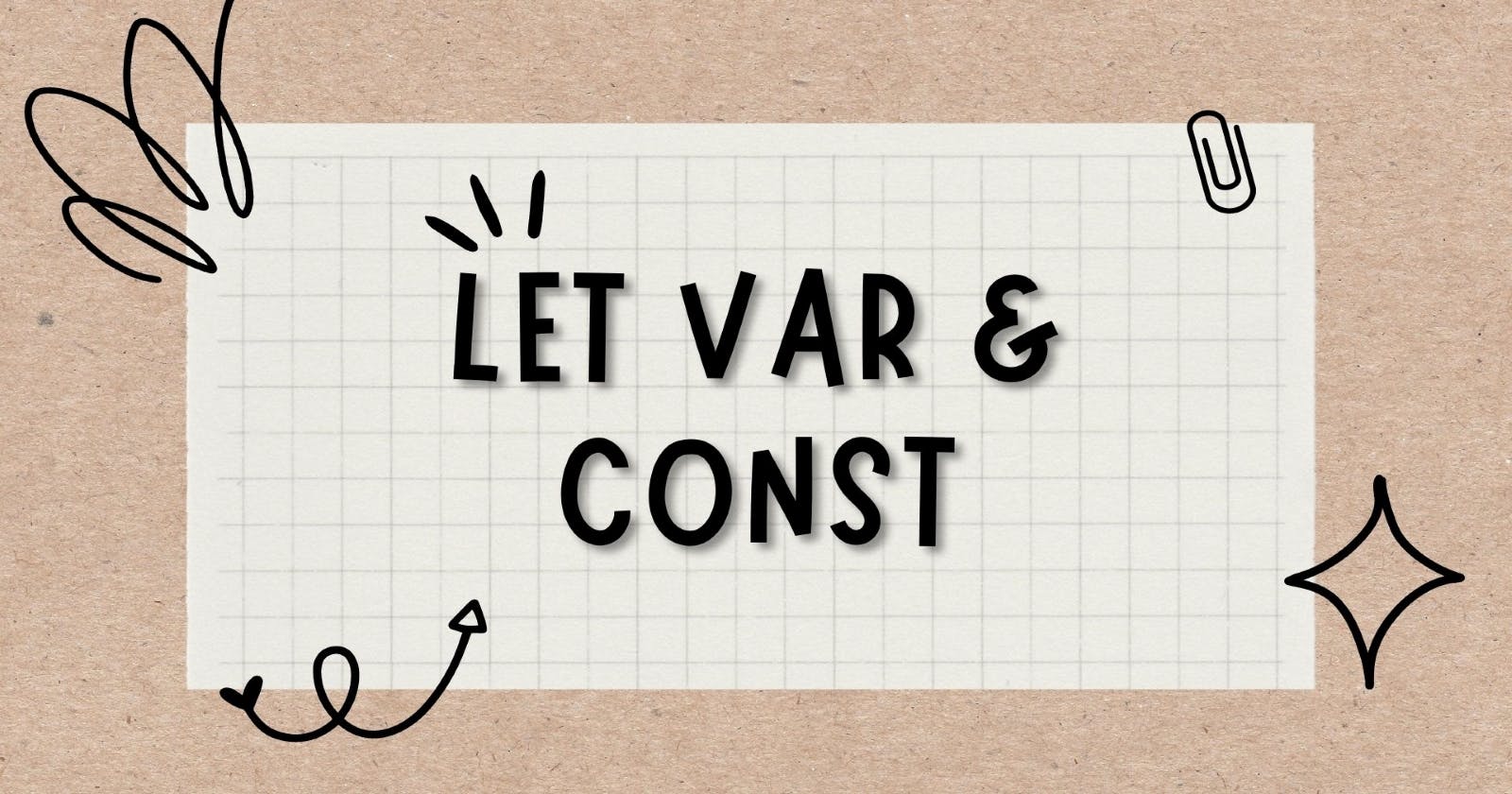 JavaScript - Let, Var & Const