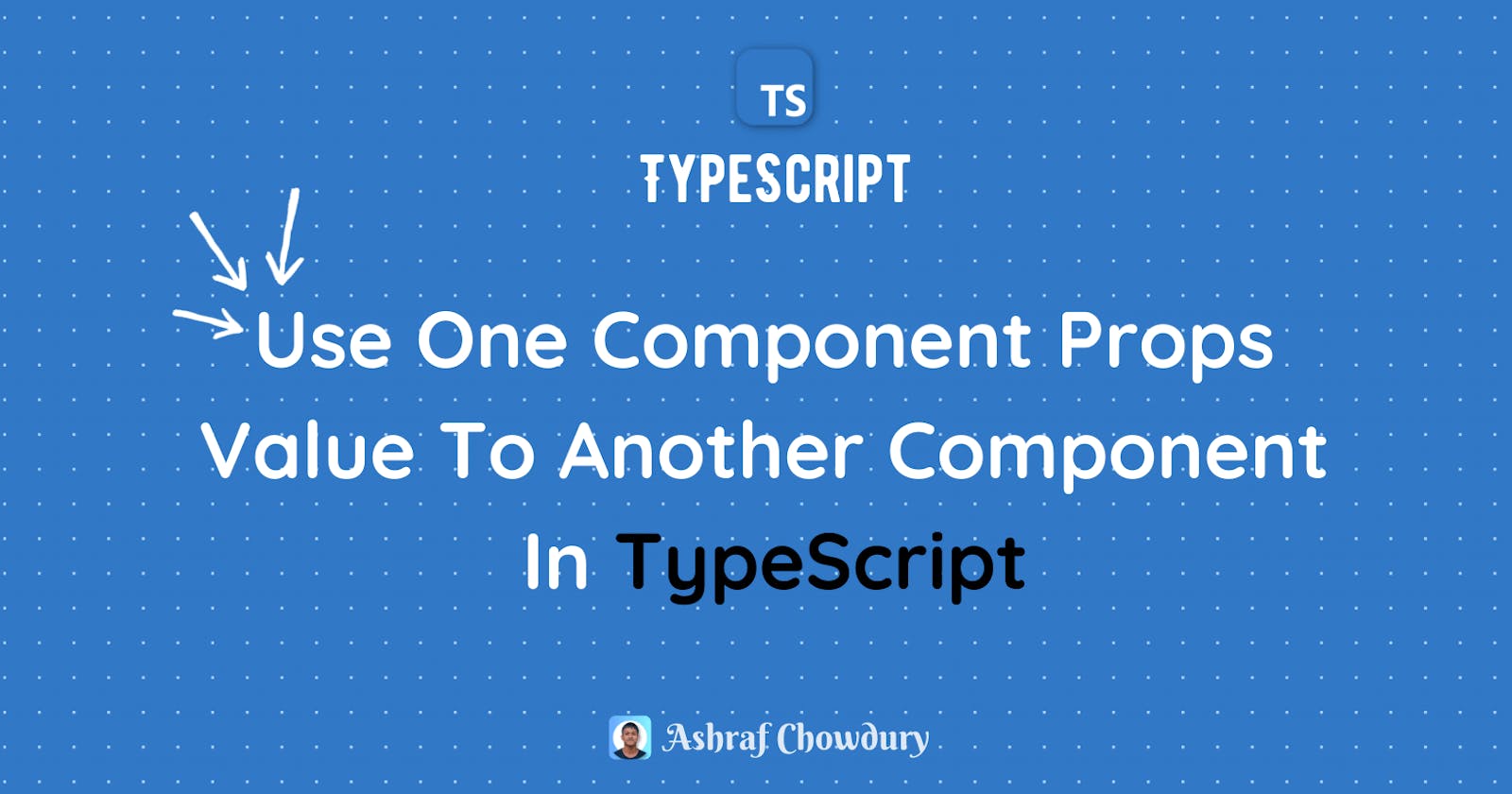 Extract Component props value to another component in Typescript