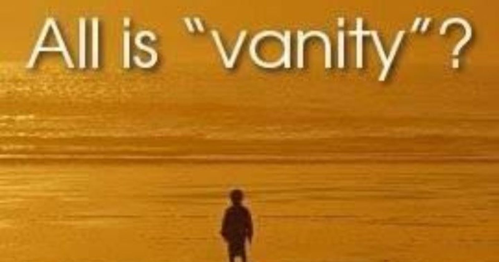 Life Is Vanity!!