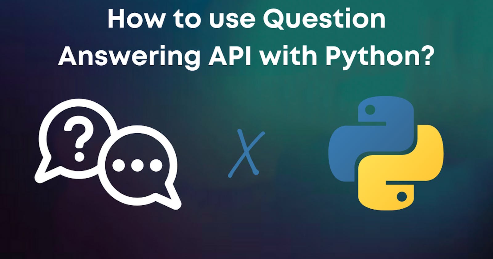 How to use Question Answering API for Text with Python in 5 minutes?