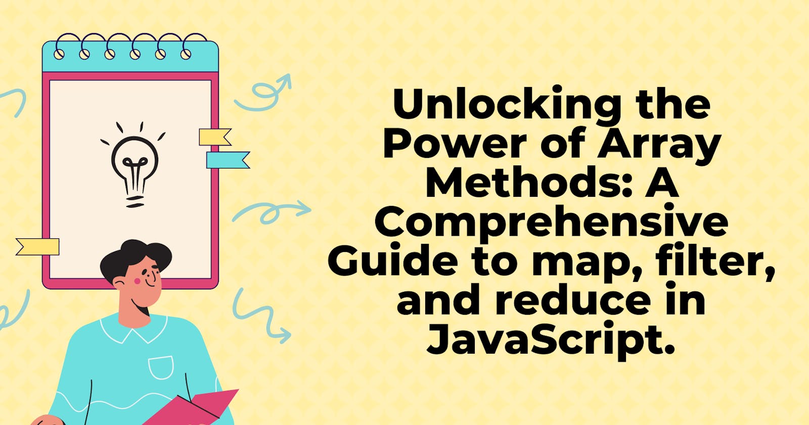 Unlocking the Power of Array Methods: A Comprehensive Guide to map, filter, and reduce in JavaScript.