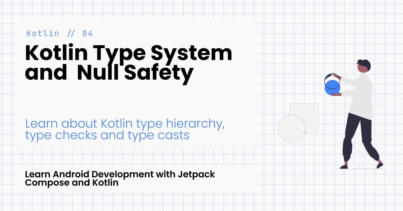 Exploring the Kotlin Type System and understanding Null Safety
