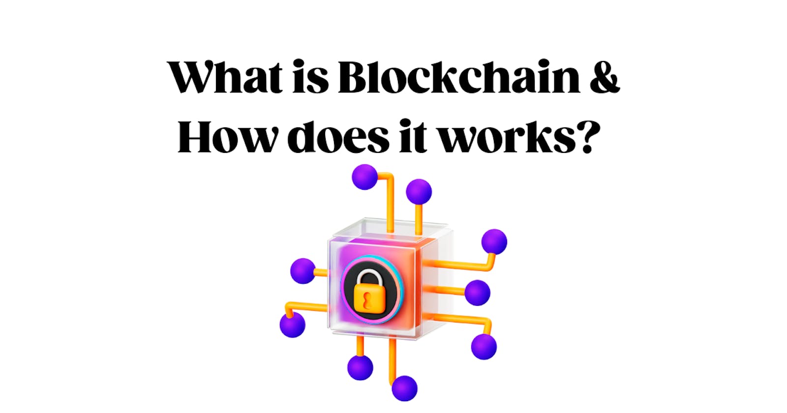 What is Blockchain & How does it works?