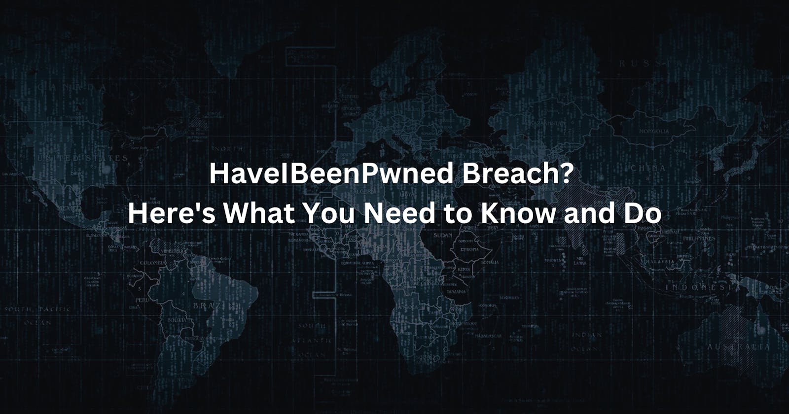 HaveIBeenPwned Breach? Here's What You Need to Know and Do