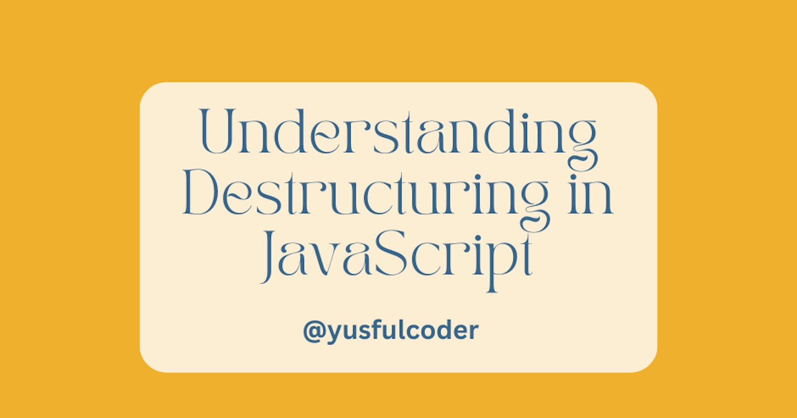Understanding Destructuring in JavaScript.