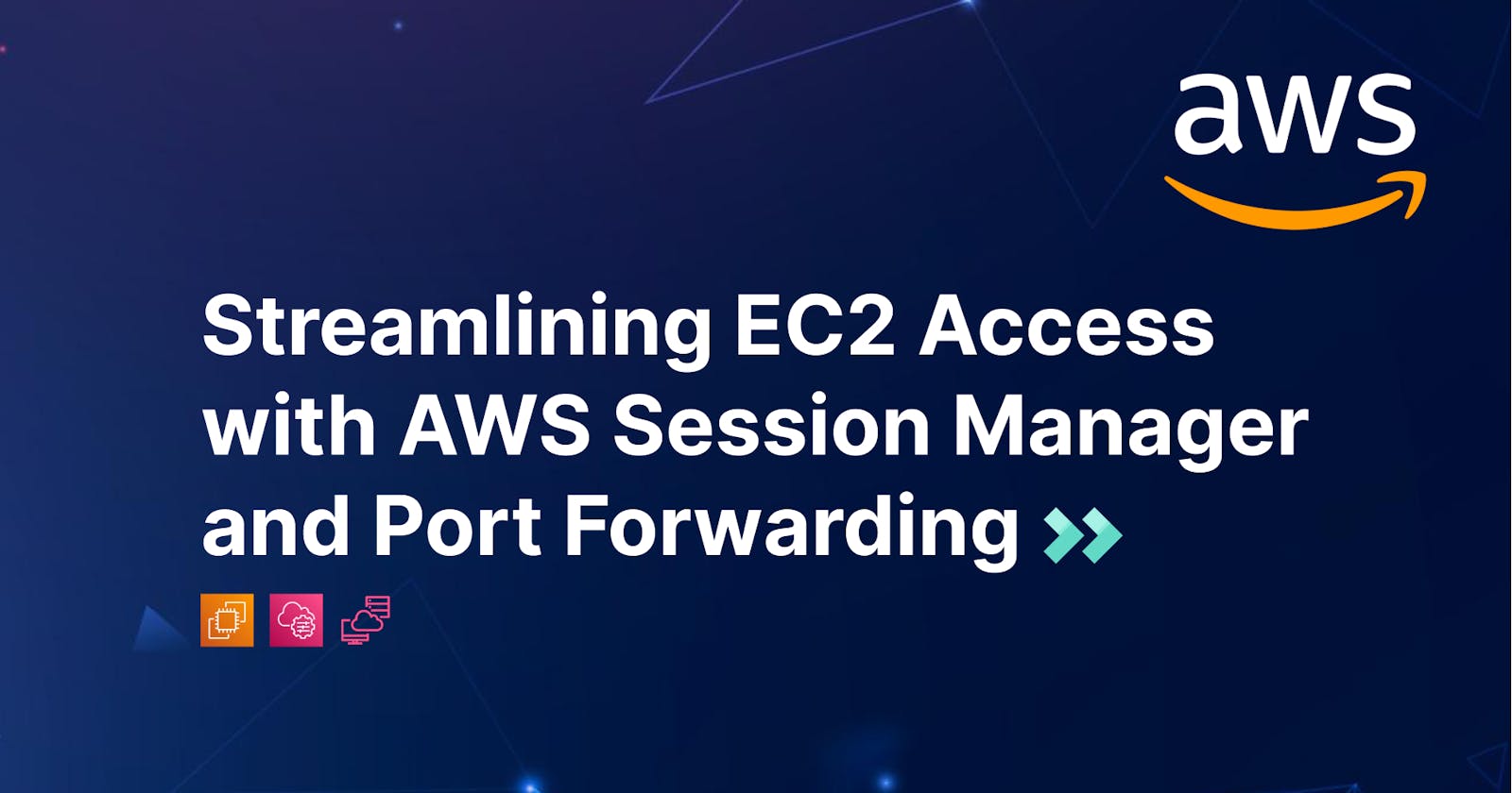Streamlining EC2 Access with AWS Session Manager and Port Forwarding: An In-Depth Guide