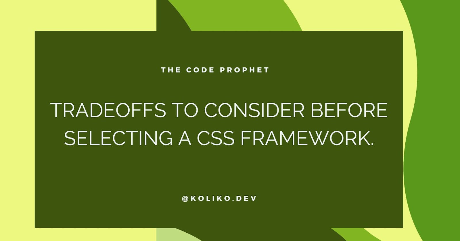 Tradeoffs to consider before selecting a CSS framework☄️🌚.
