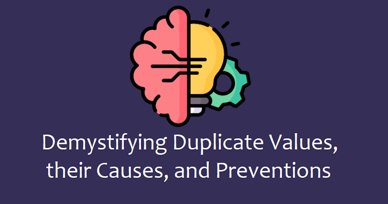 Demystifying Duplicate Values, their Causes, and Preventions