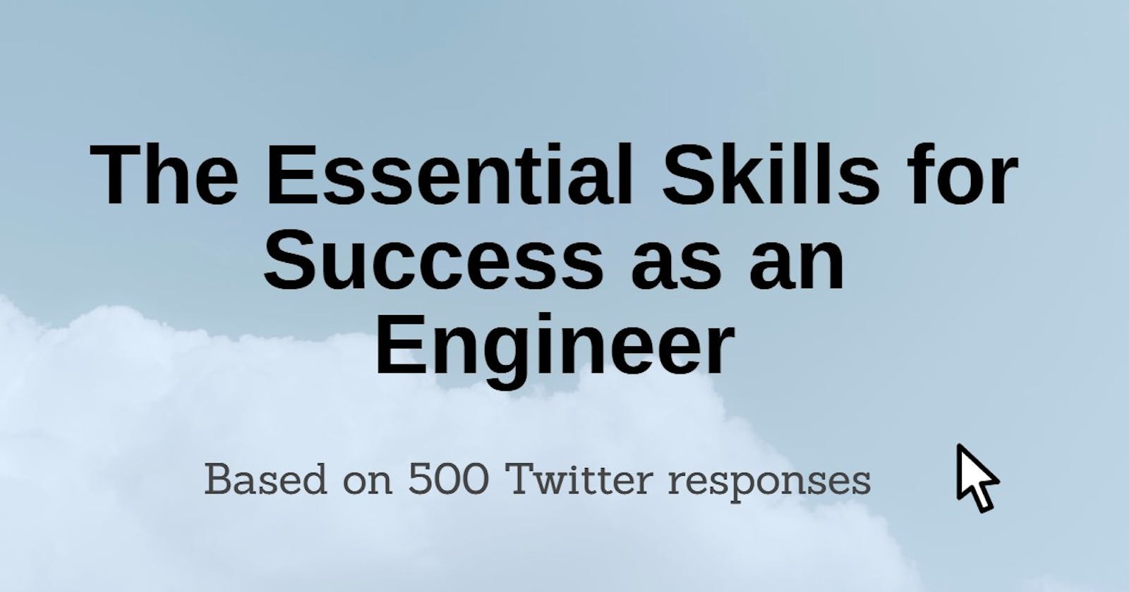 The Essential Skills for Success as an Engineer, based on 500 responses