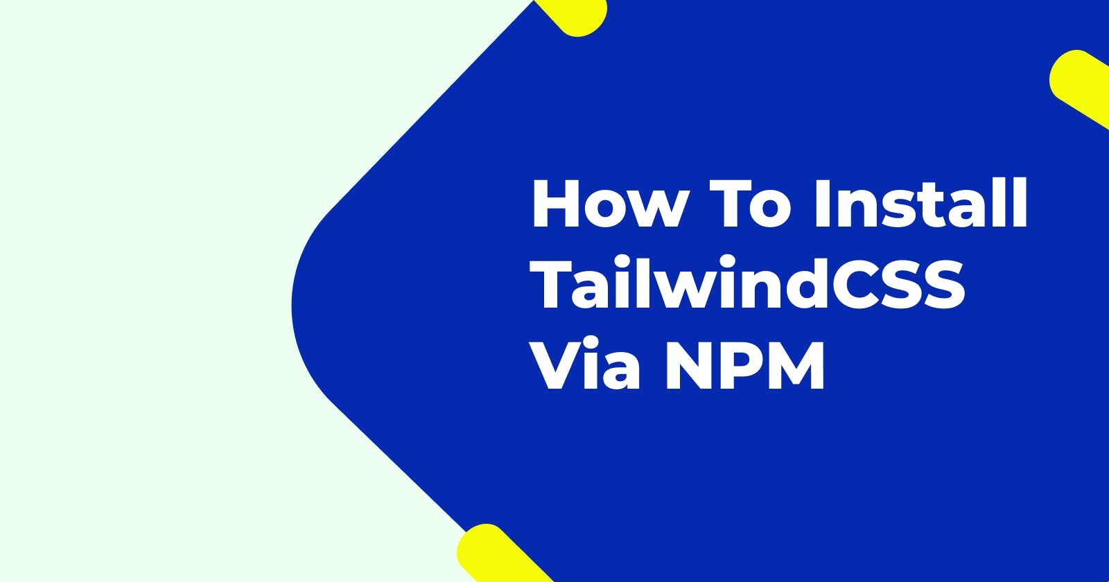 Complete Guide On How To Install Tailwindcss Via NPM