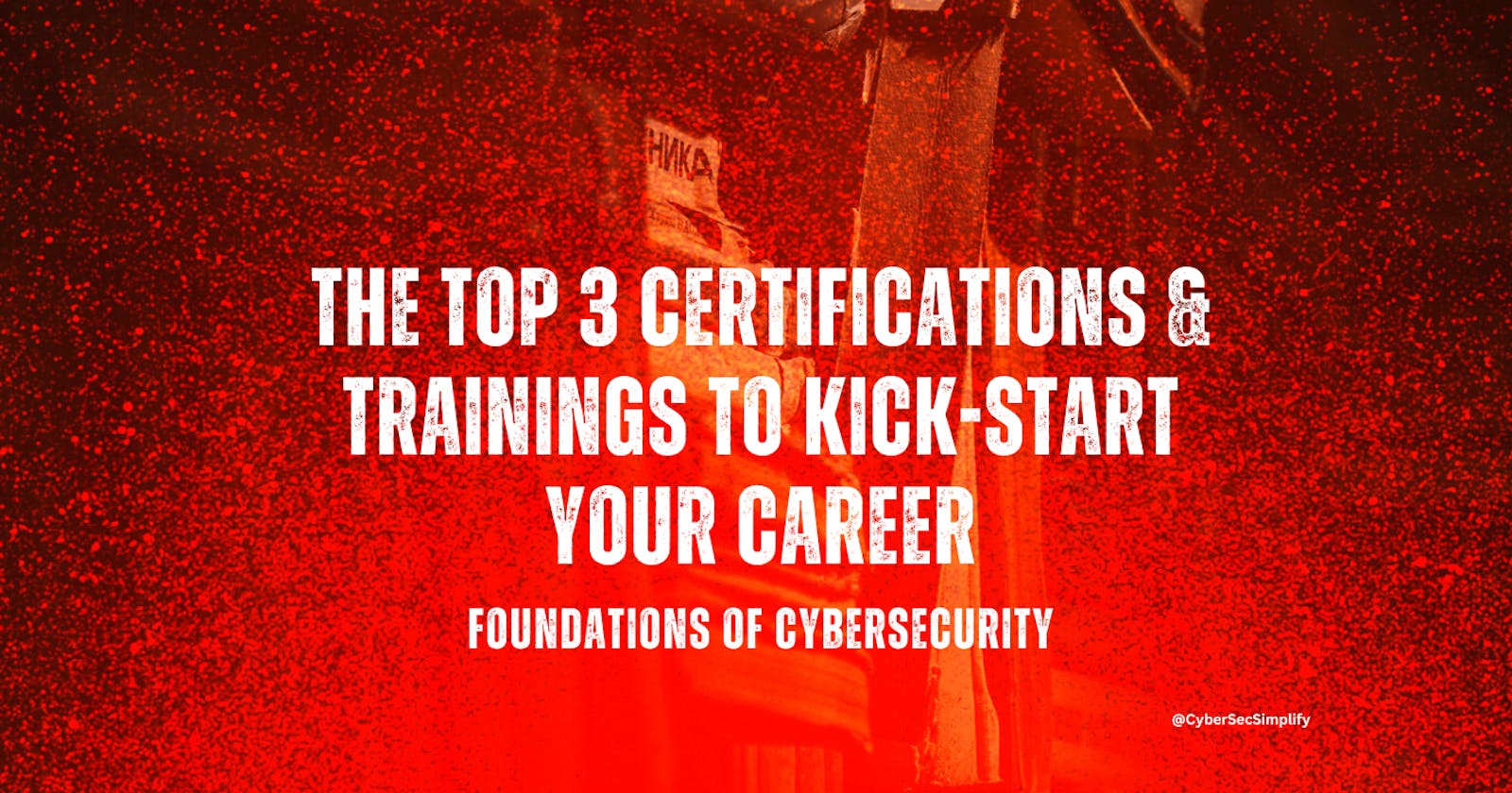 Cyber Foundation - Discover the Top 3 Certifications and Training