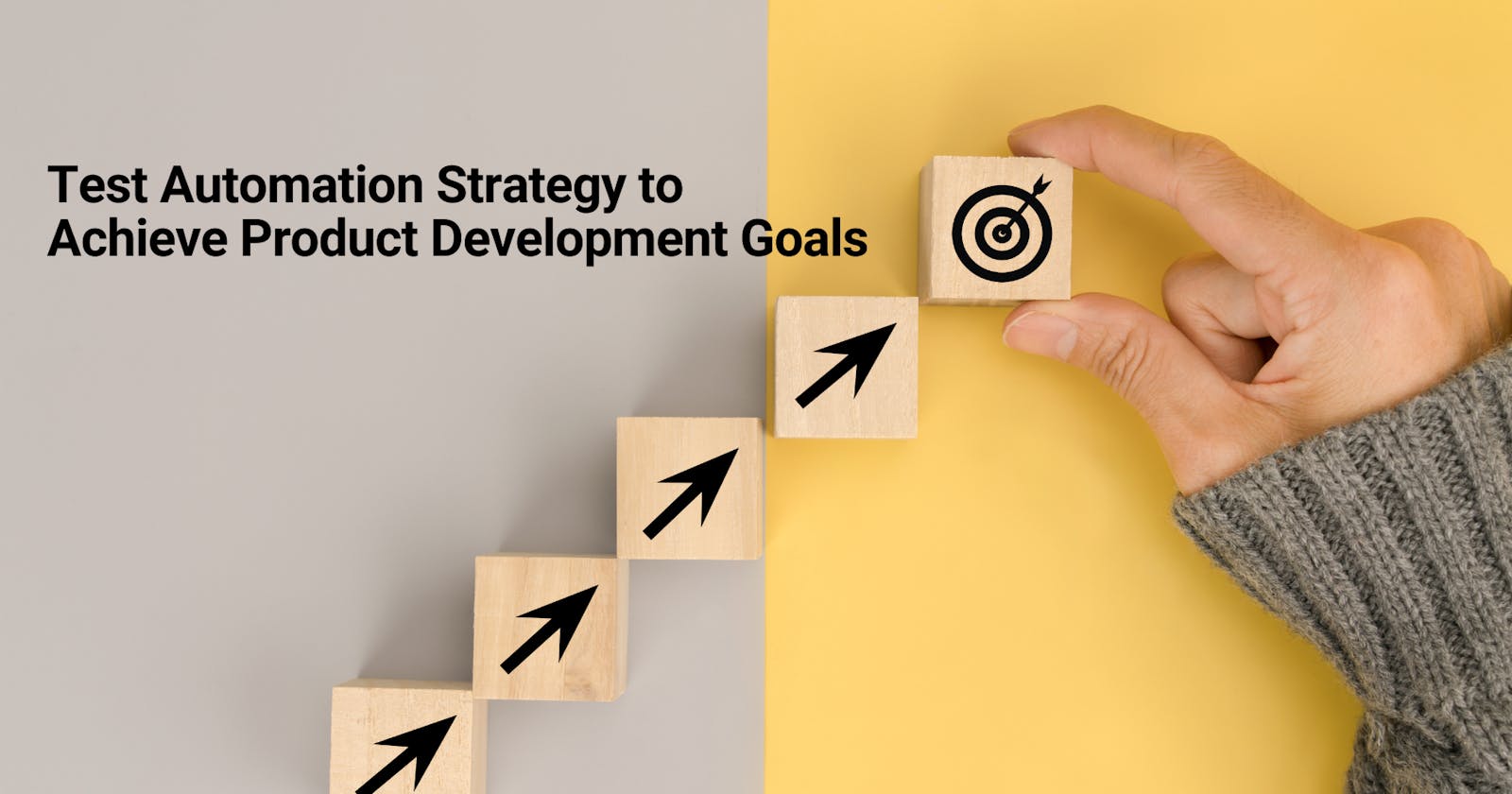 Test Automation Strategy to Achieve Product Development Goals