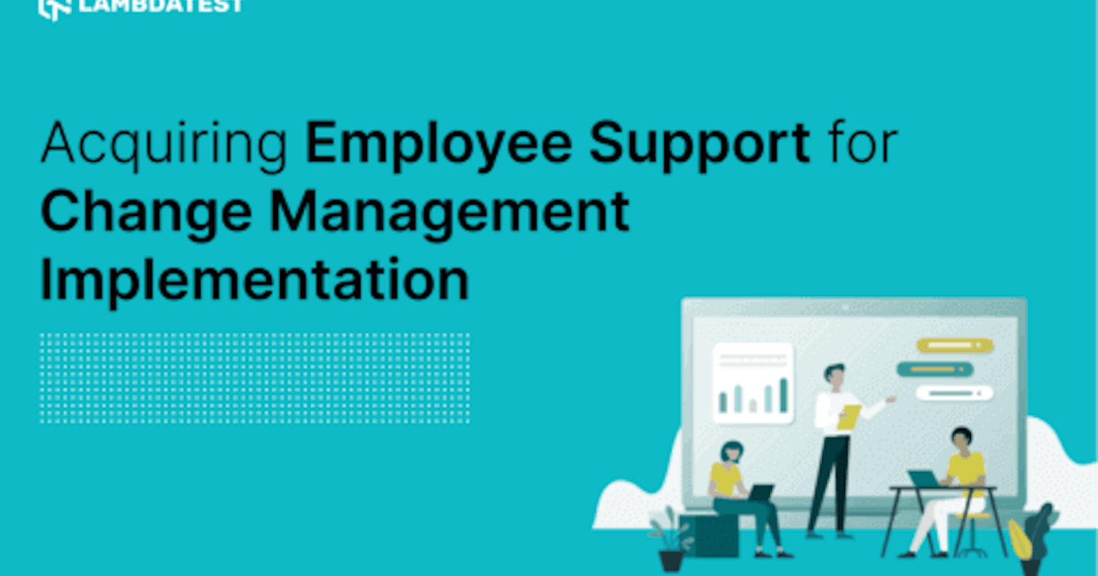 Acquiring Employee Support for Change Management Implementation