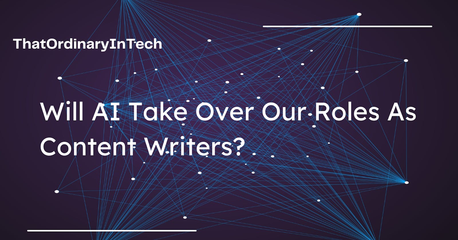 Will AI Take Over Our Roles As Content Writers?
