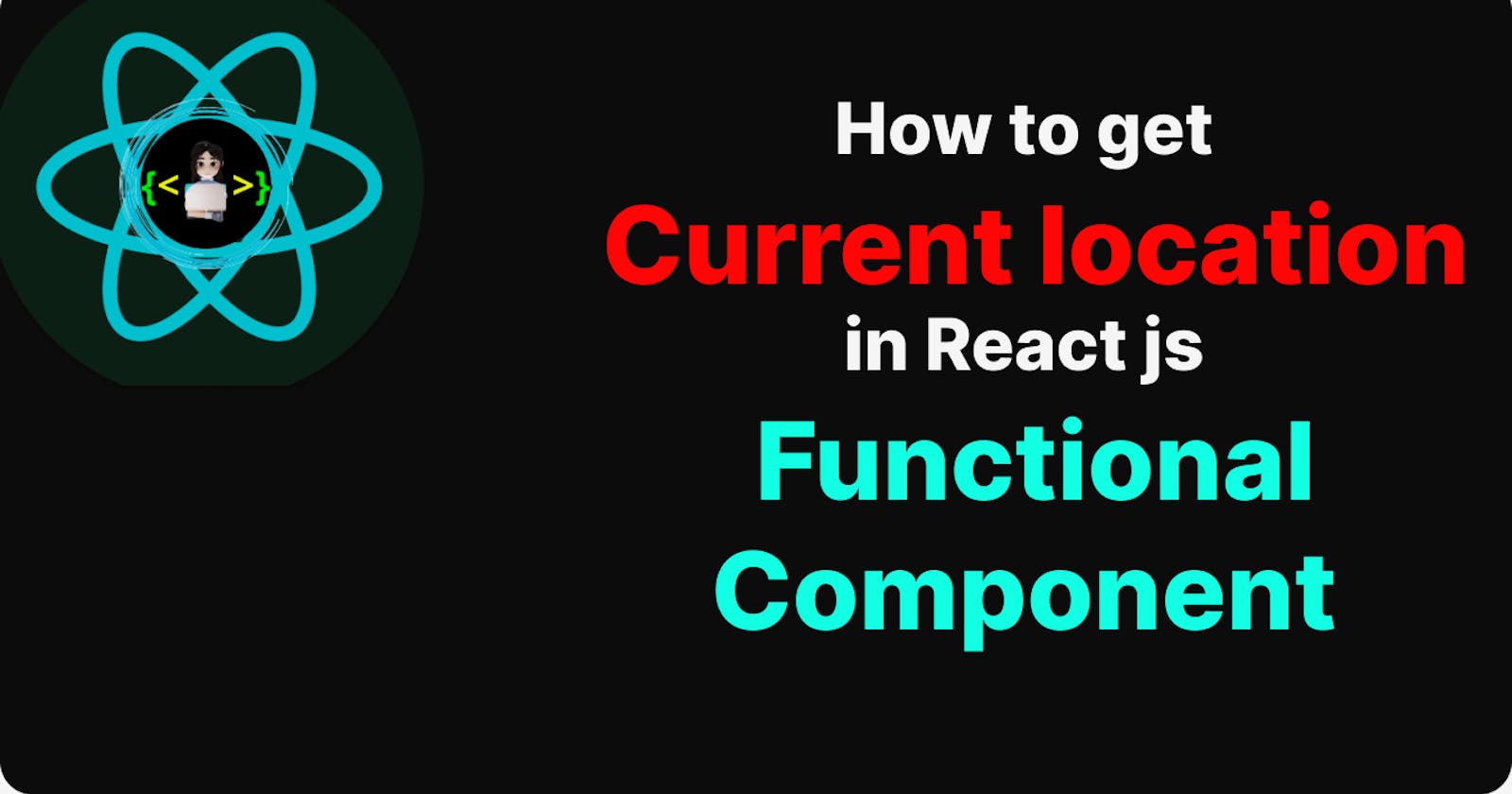 How to get current location in React js functional component📍
