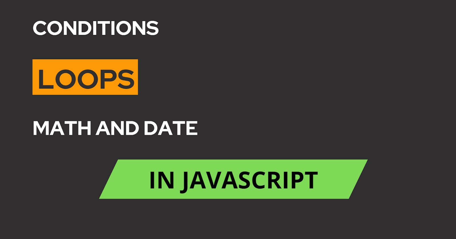 Conditions ,Math, Date, Loops In JavaScript