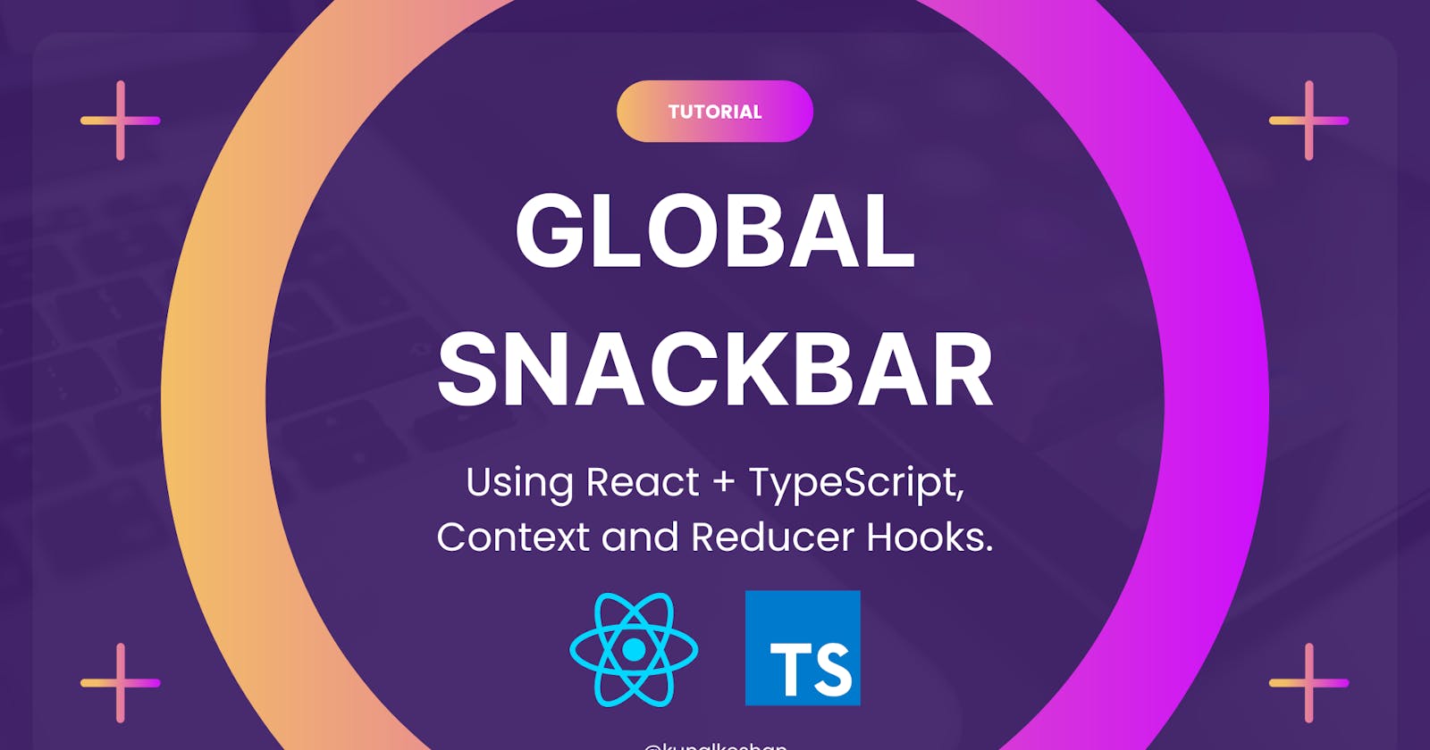 Learn How to use Context and Reducer Hooks in React.js by Creating a Global Snackbar.