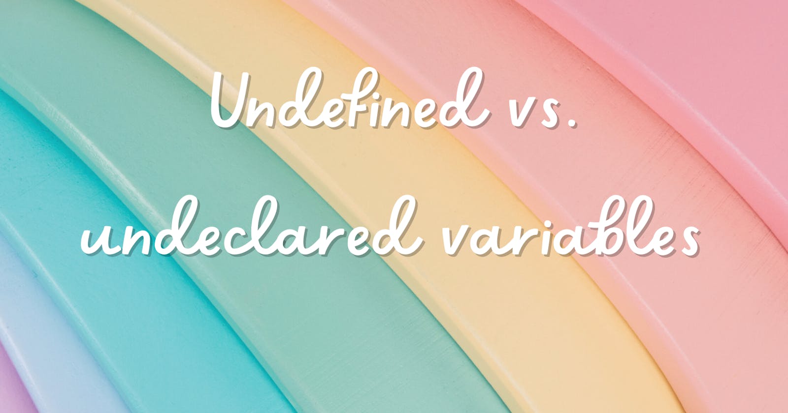 Undefined vs. undeclared variables