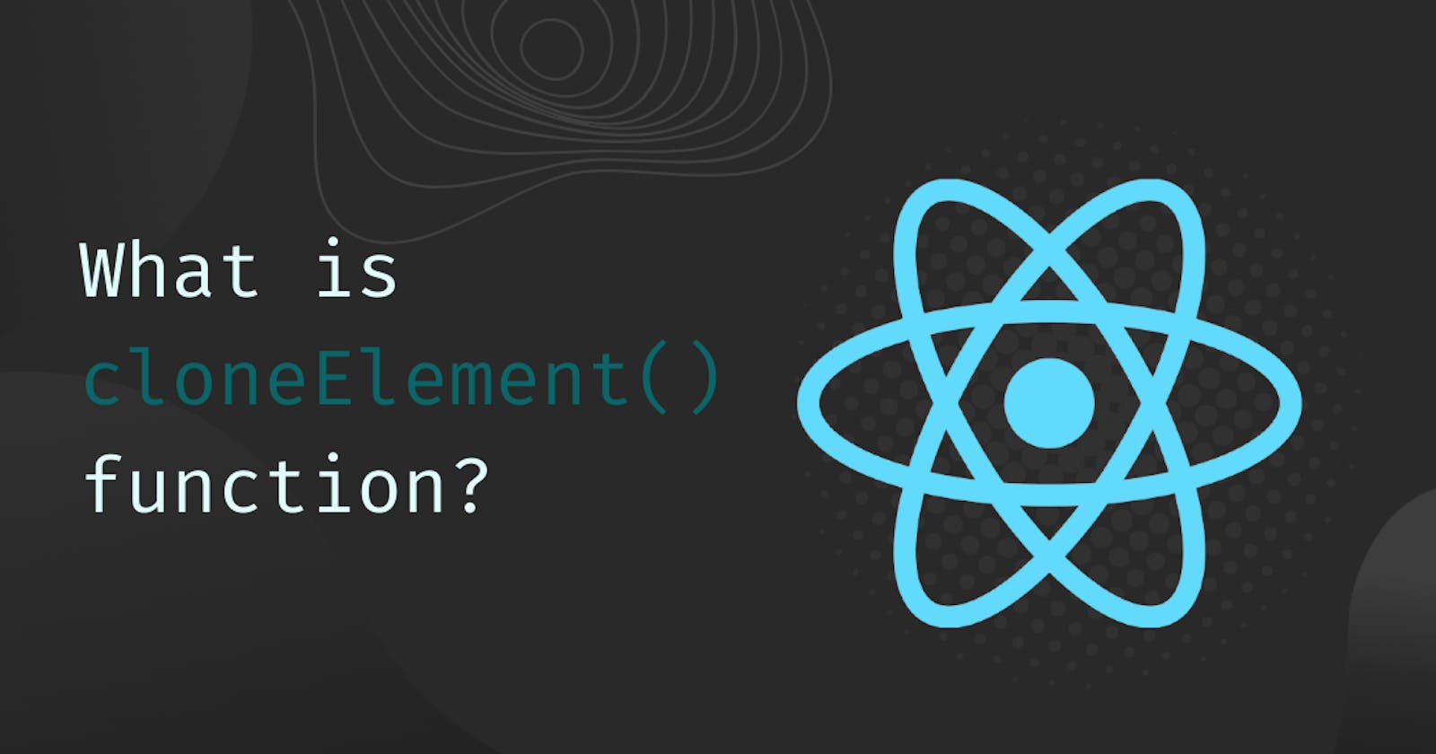What is React.cloneElement() function?