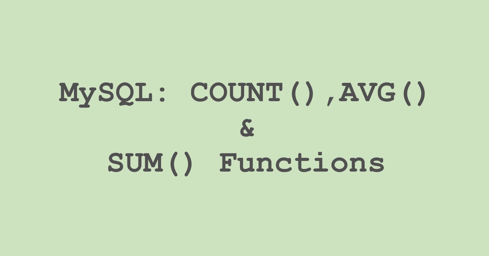 10. MySQL: COUNT(), AVG() and SUM() Functions