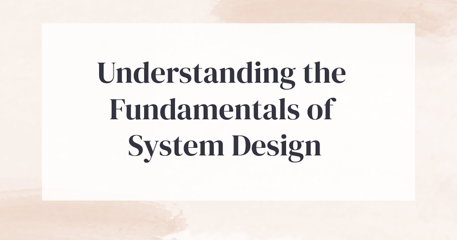 Understanding the Fundamentals of System Design