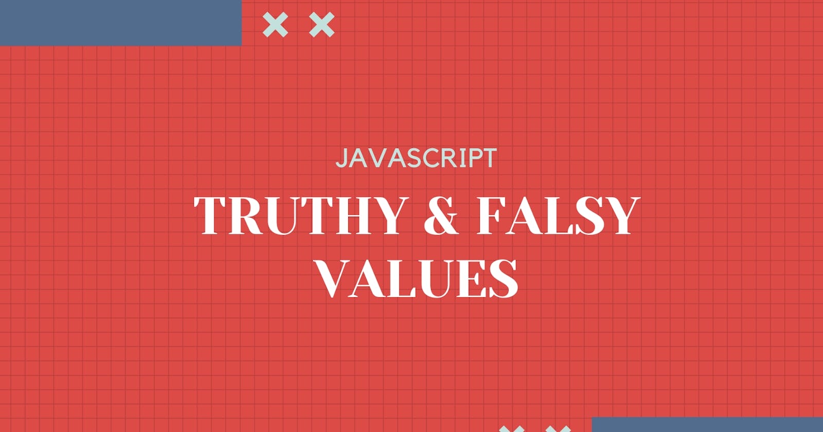 Javascript: Truthy And Falsy Values