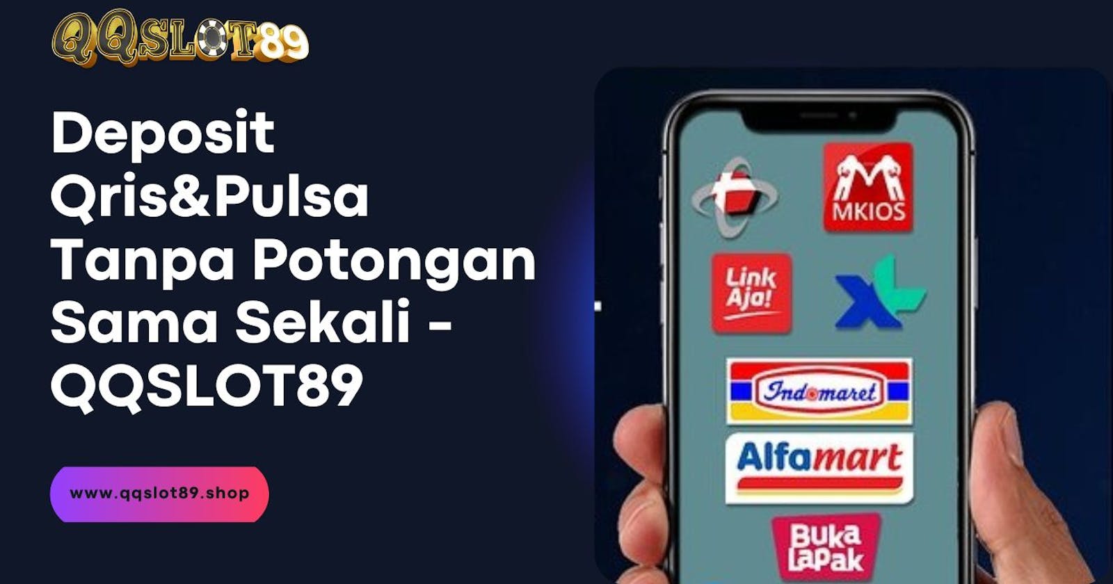 Deposit QRis&Pulsa Tanpa Potongan Sama Sekali - QQSLOT89