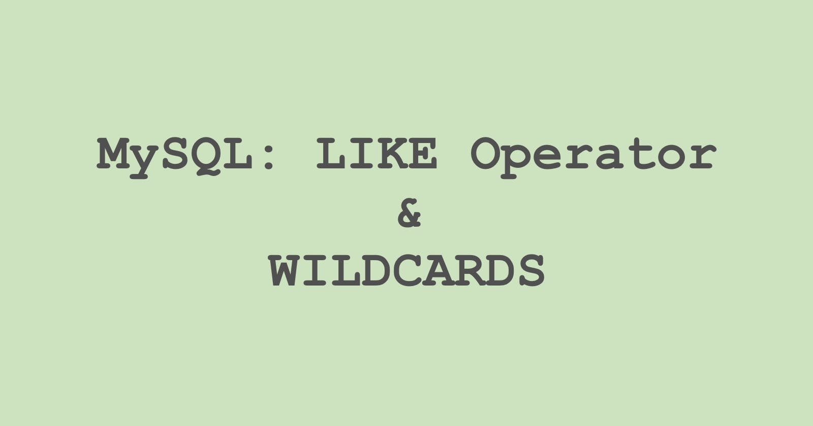 11. MySQL: LIKE Operator & Wildcards