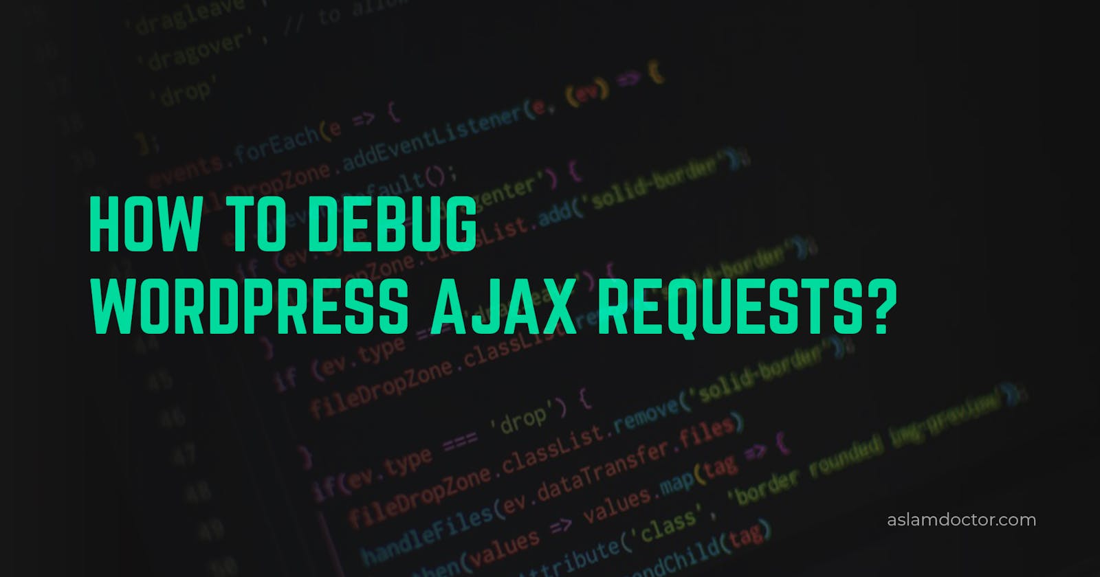 How to debug WordPress ajax requests?