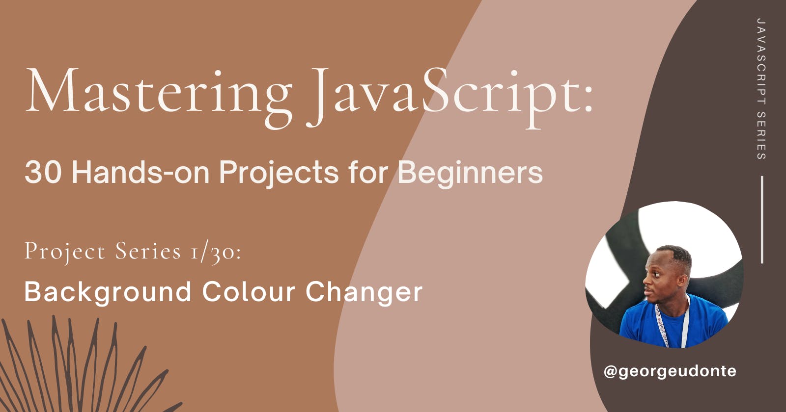 Mastering JavaScript: 30 Hands-on Projects for Beginners (Project Series 1/30)