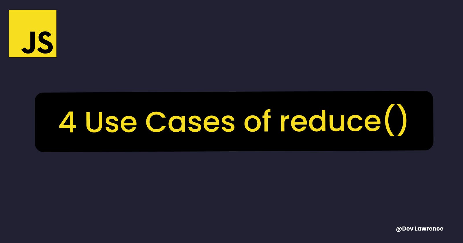 4 Use Cases for reduce() in JavaScript