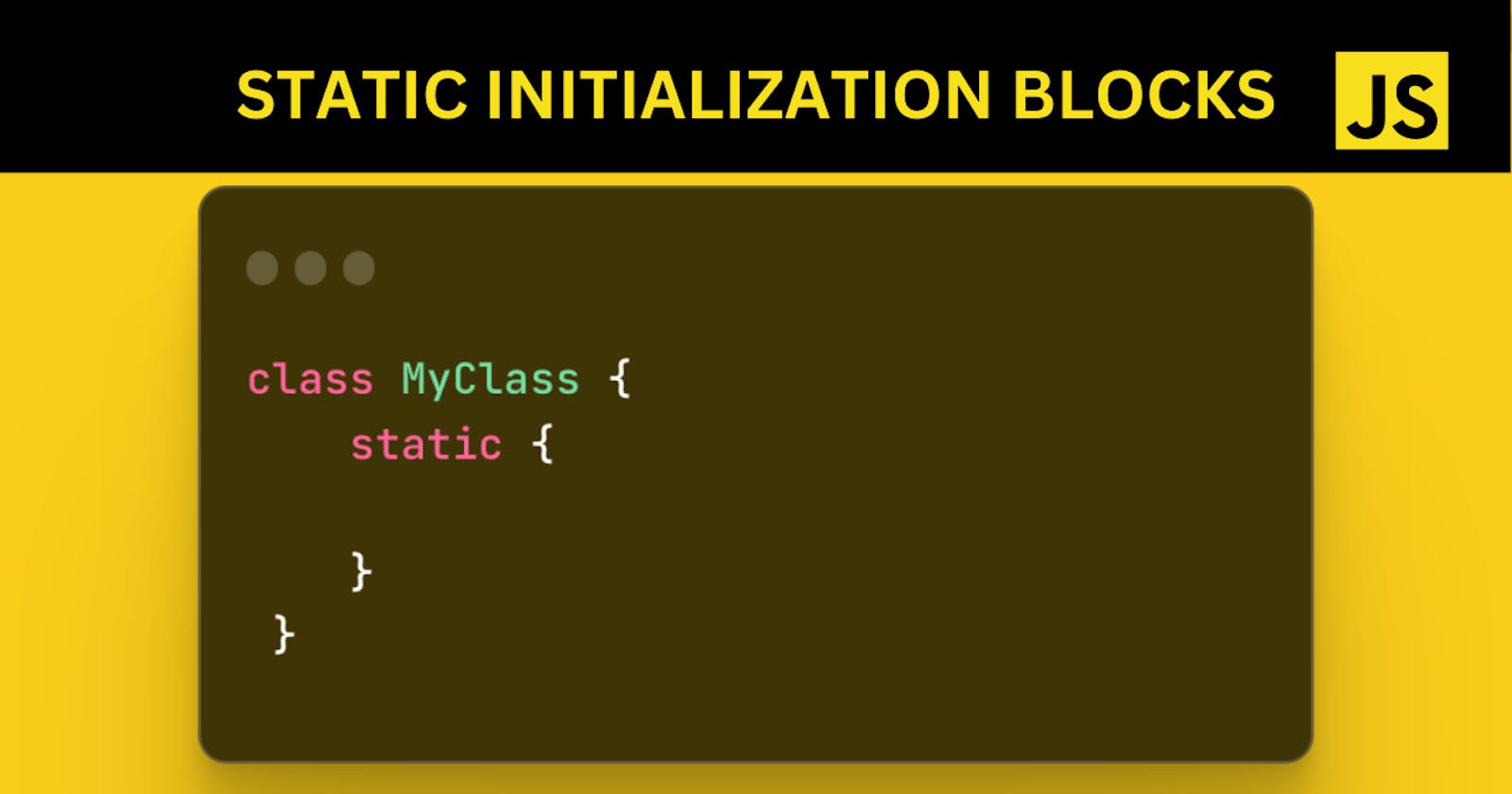What, Why, and How Javascript Static Initialization Blocks?