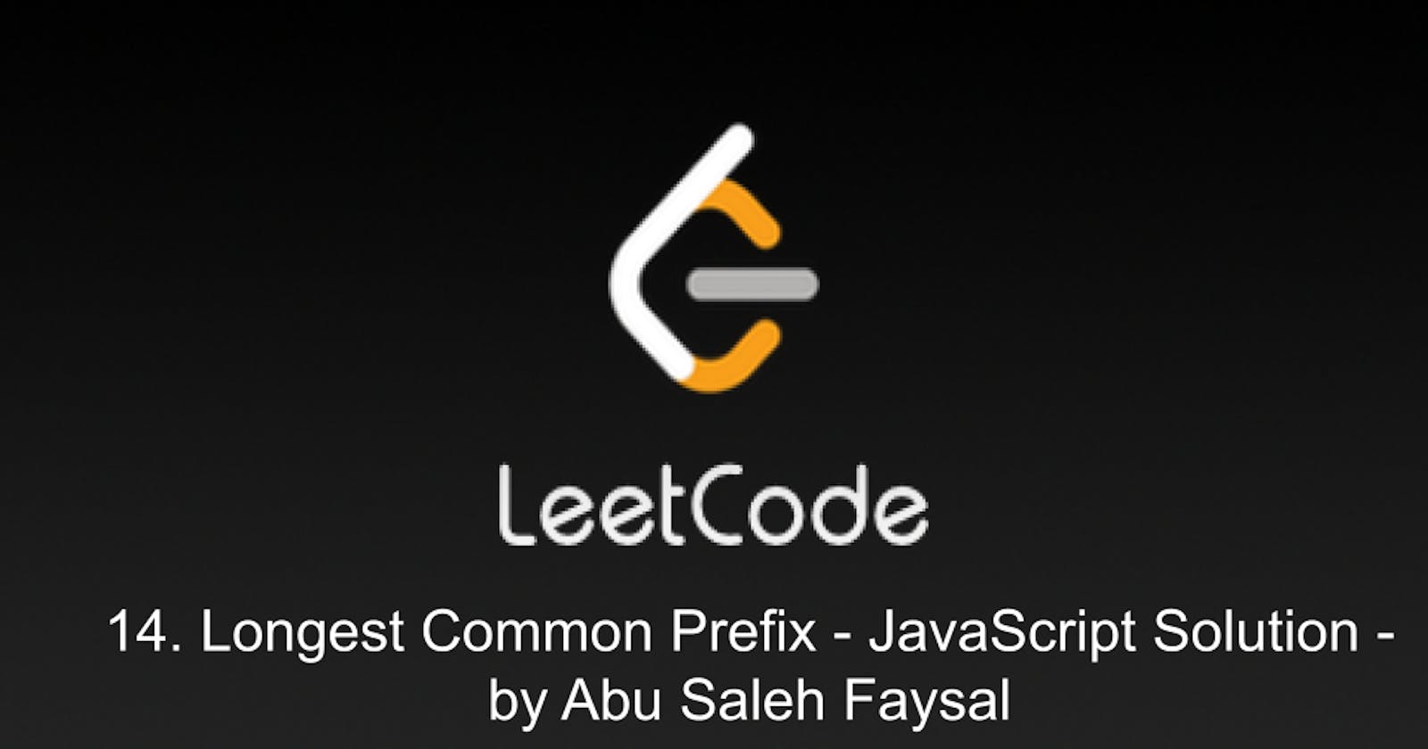 14. Longest Common Prefix - JavaScript Solution - by Abu Saleh Faysal