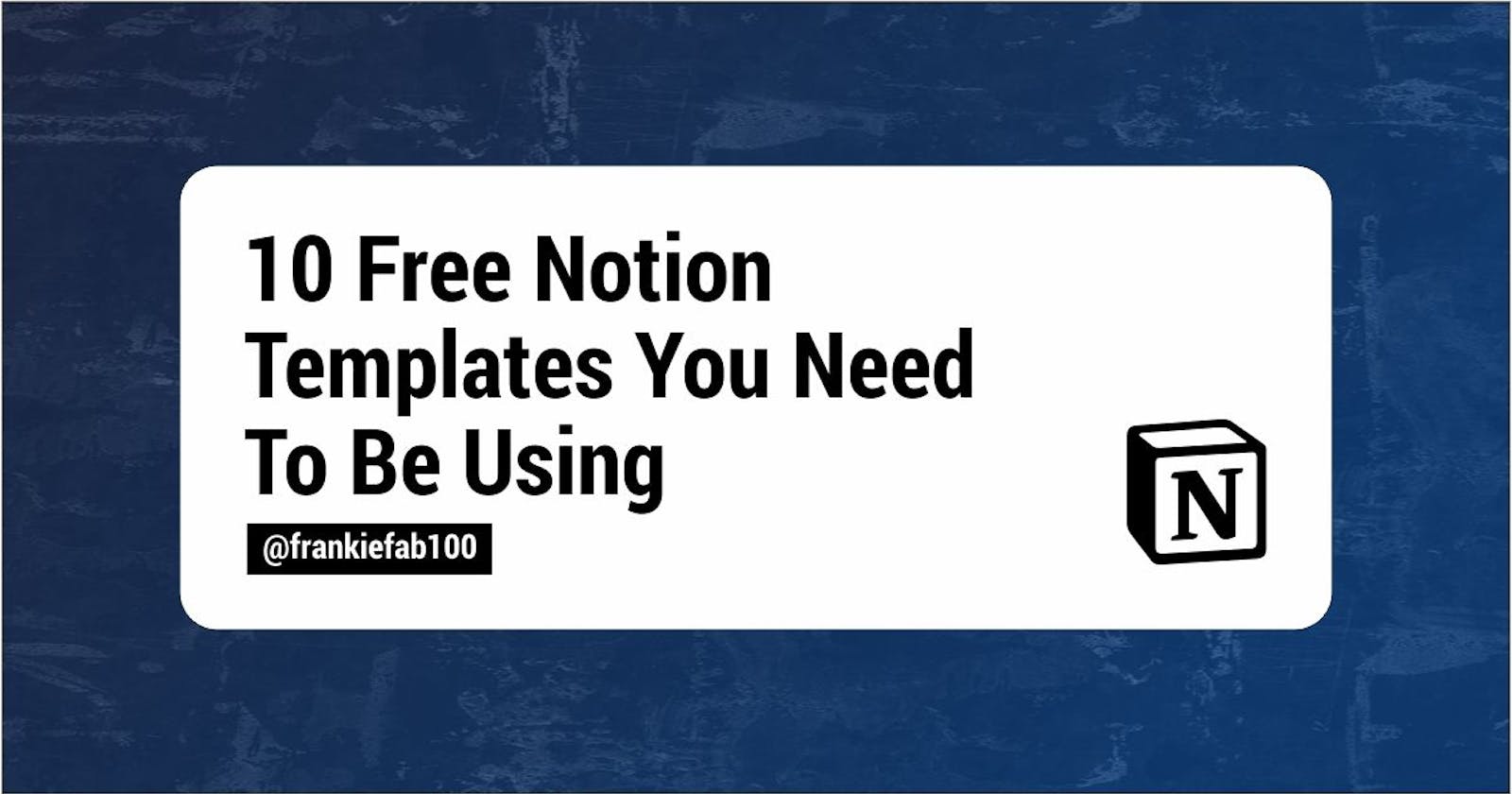10 Free Notion Templates You Need To Be Using