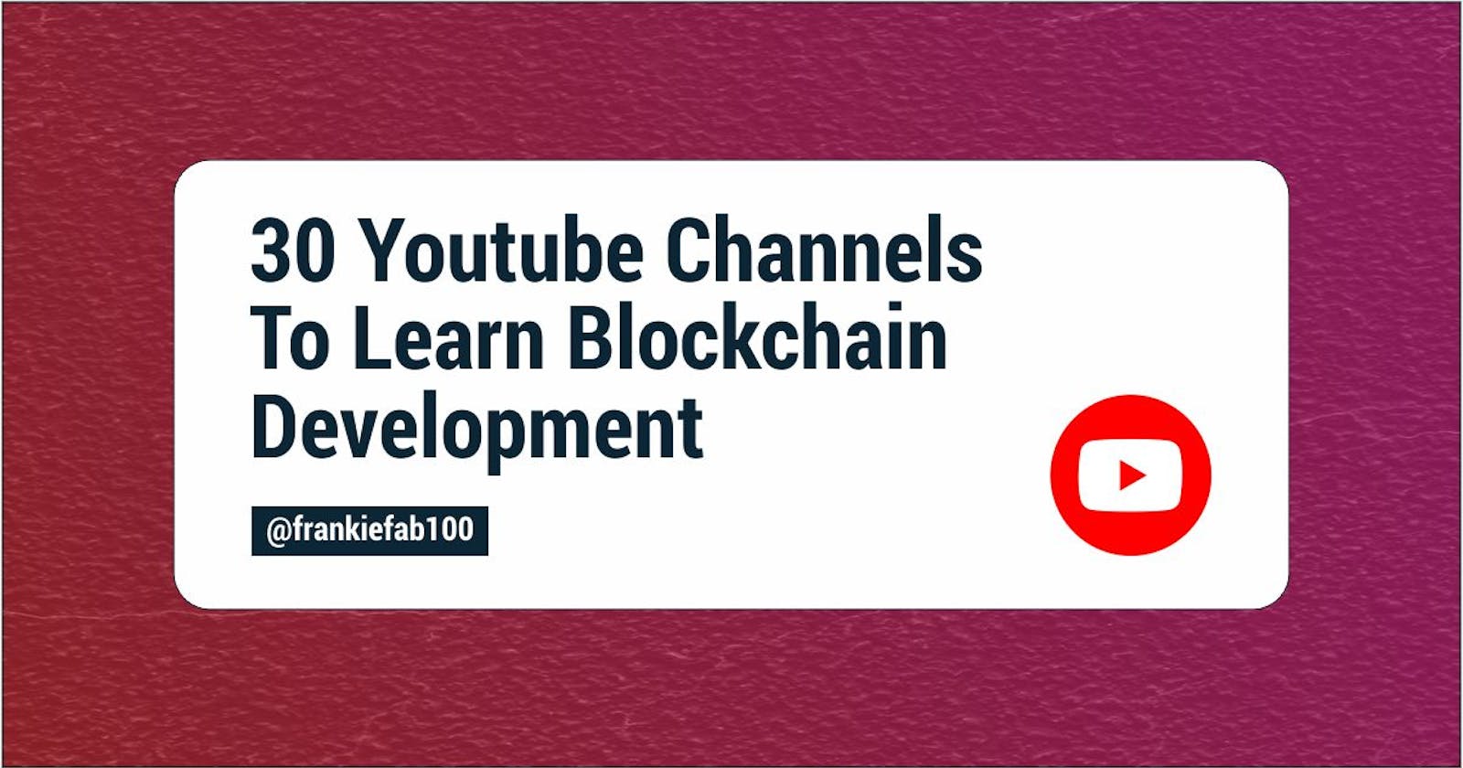 30 Youtube Channels To Learn Blockchain Development
