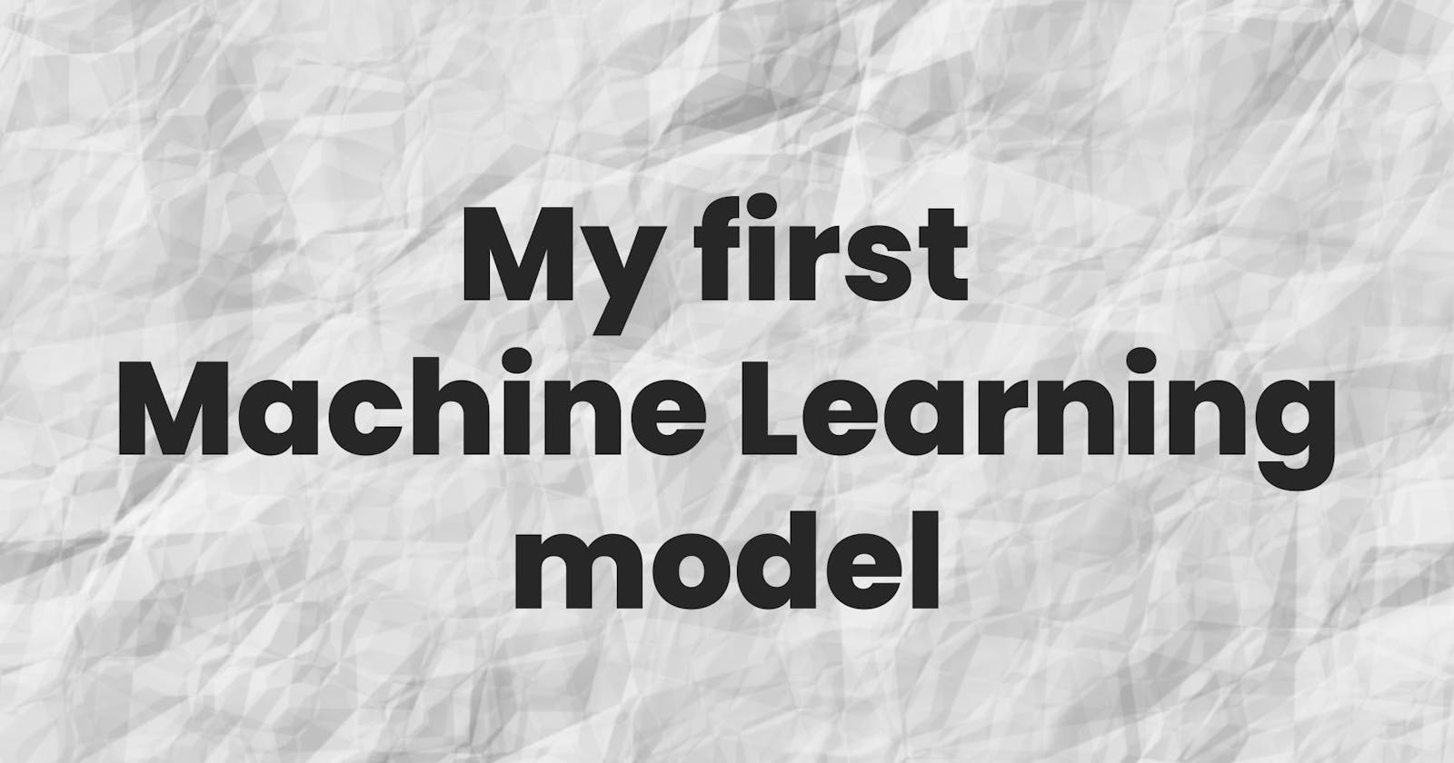 My first Machine Learning model